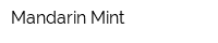 Mandarin Mint
