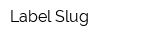 Label Slug