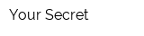 Your Secret