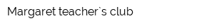 Margaret teacher`s club