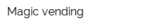 Magic vending