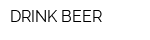 DRINK BEER