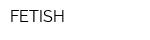 FETISH