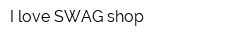I love SWAG shop