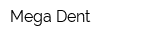 Mega Dent