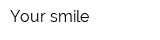 Your smile