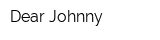 Dear Johnny