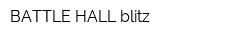 BATTLE HALL blitz