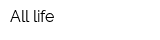 All life