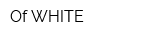 Of WHITE