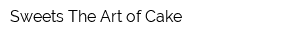 Sweets The Art of Cake