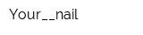 Your__nail