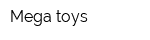 Mega toys