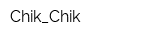 Chik_Chik