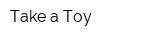 Take a Toy