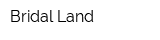 Bridal Land
