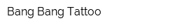 Bang Bang Tattoo