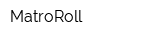 MatroRoll