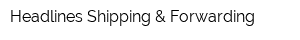 Headlines Shipping & Forwarding