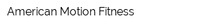 American Motion Fitness
