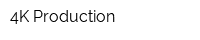 4K Production