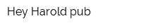Hey Harold pub