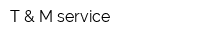 T & M service