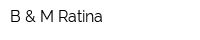 B & M Ratina