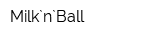 Milk`n`Ball