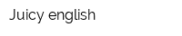 Juicy english