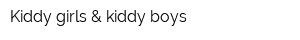 Kiddy girls & kiddy boys