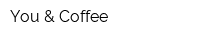 You & Coffee