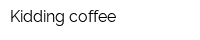 Kidding coffee
