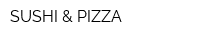 SUSHI & PIZZA