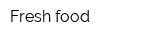 Fresh food