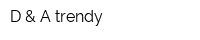 D & A trendy