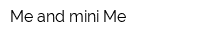 Me and mini Me