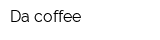 Da coffee