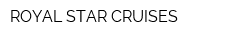 ROYAL STAR CRUISES