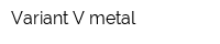 Variant-V metal
