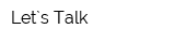 Let`s Talk