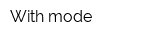 With mode