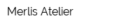 Merlis Atelier