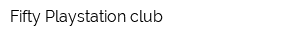 Fifty Playstation club