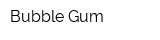 Bubble Gum