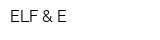 ELF & E