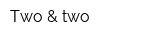 Two & two