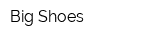 Big Shoes