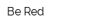 Be Red
