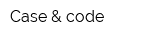 Case & code